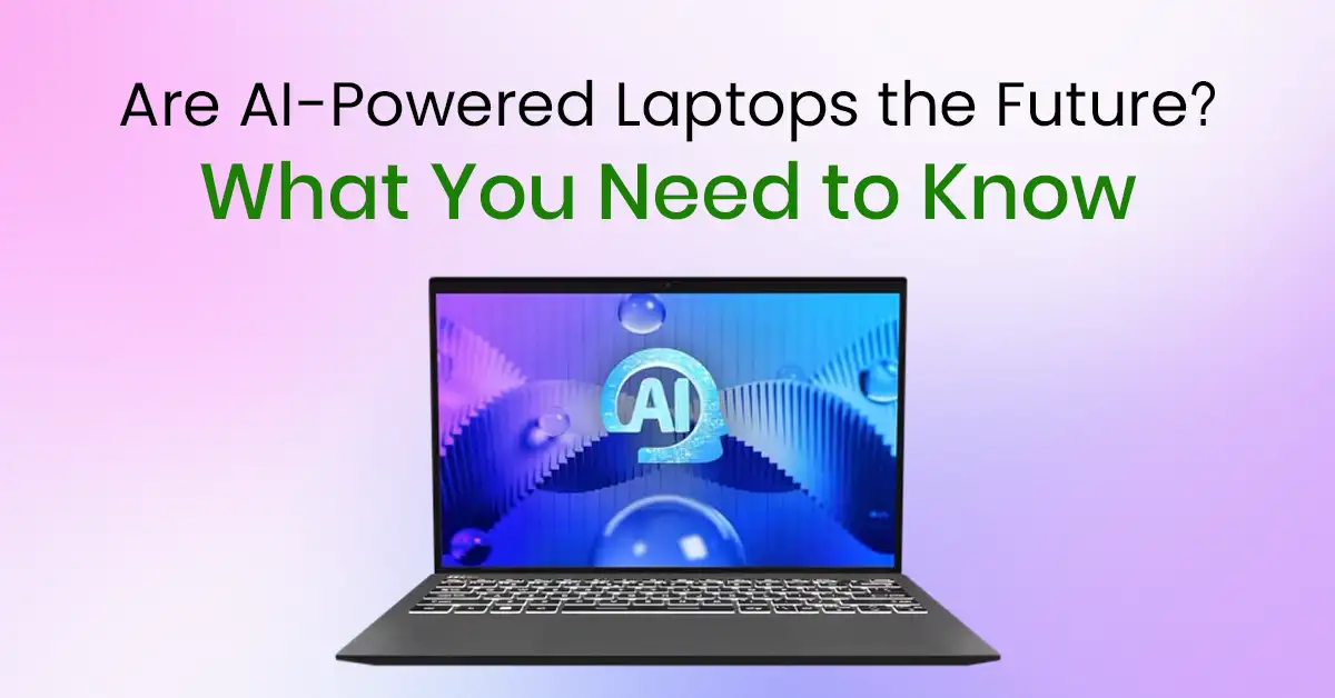 Are AI-Powered Laptops the Future? What You Need to Know