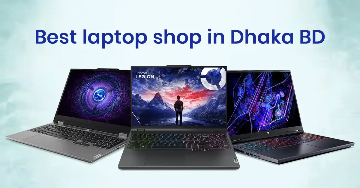Best Laptop Shop in Dhaka– Find the Perfect Laptop for You!