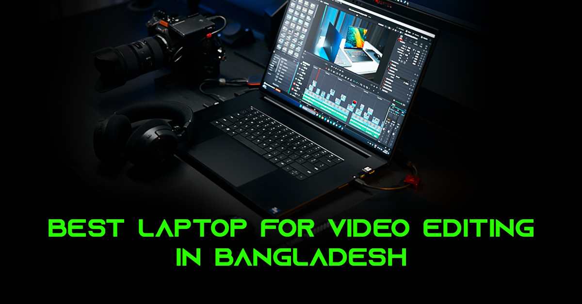 Best Laptop for Video Editing in Bangladesh