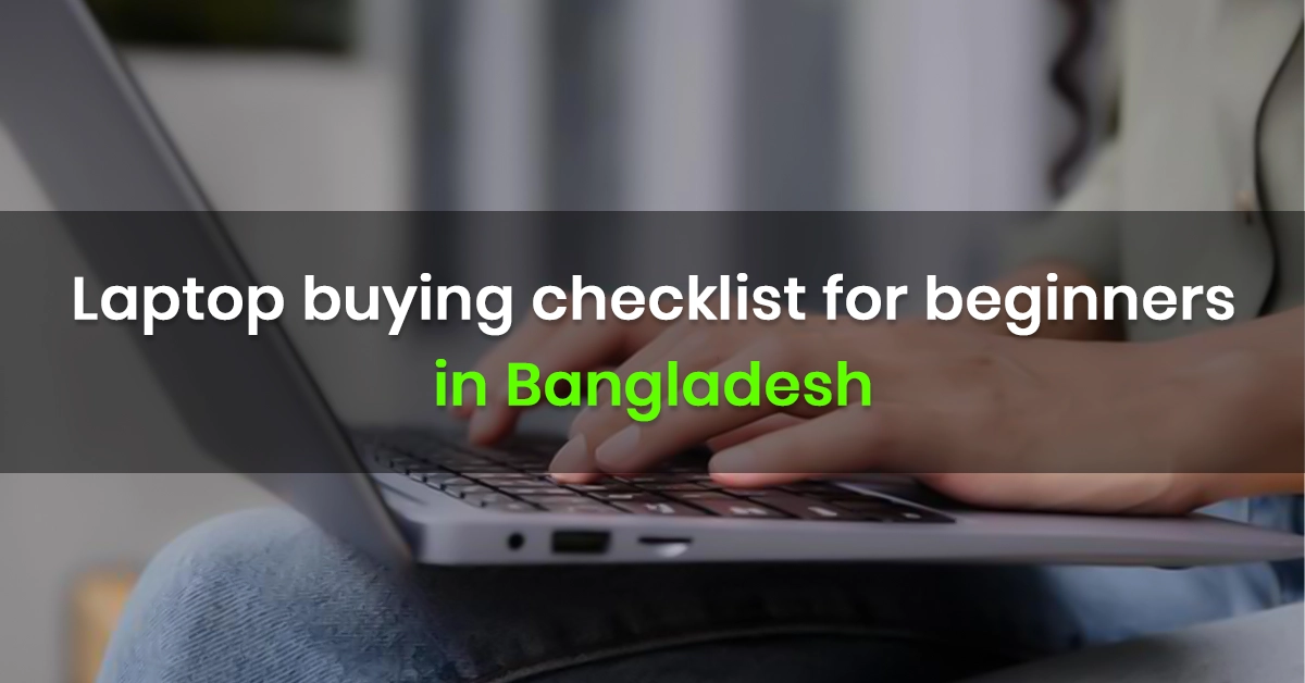 Laptop Buying Checklist for Beginners in BD