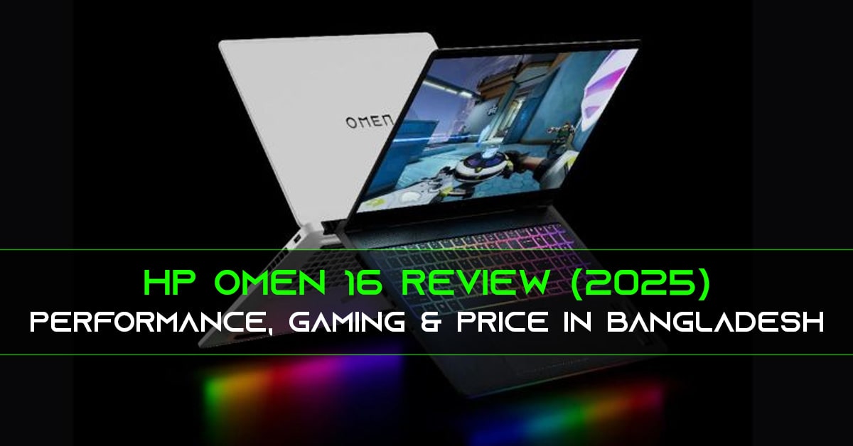 HP Omen 16 Review (2025) – Performance, Gaming & Price in Bangladesh