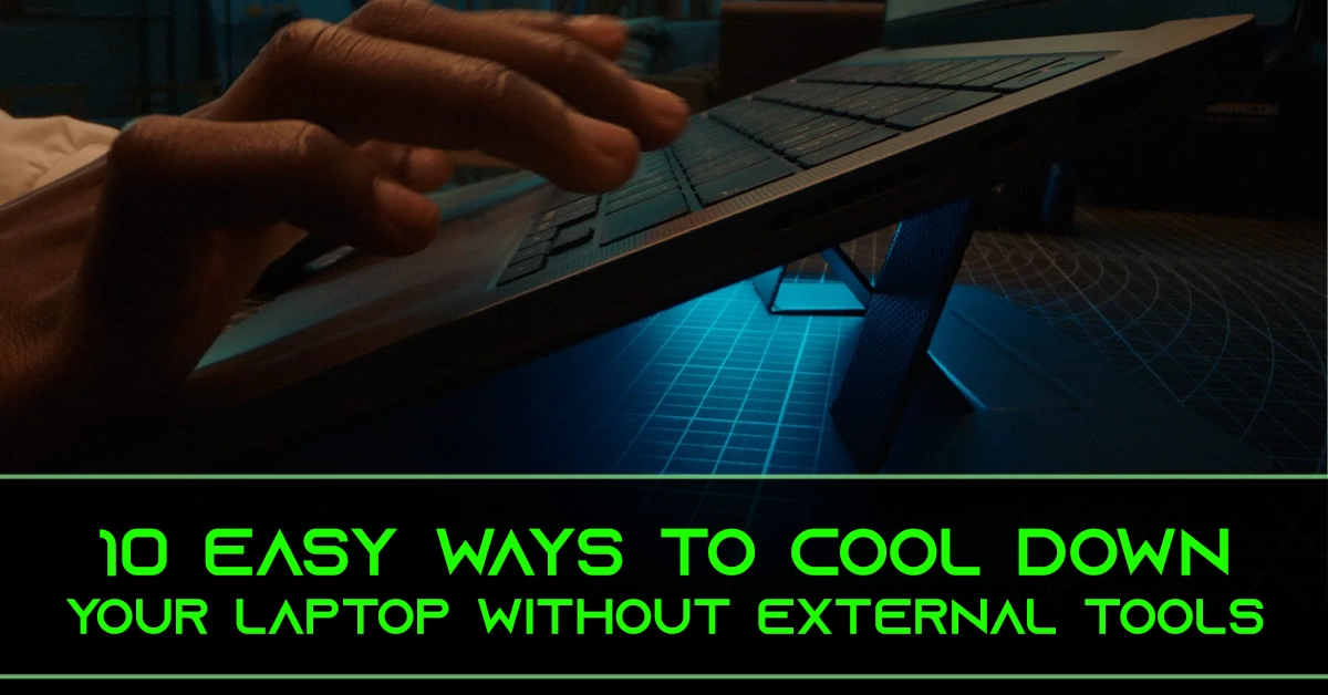 10 Easy Ways to Cool Down Your Laptop Without External Tools